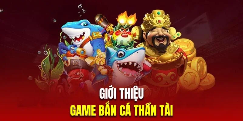 gioi-thieu-ban-ca-than-tai