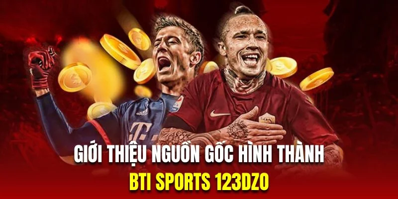 nguon-goc-bti-sports-123dzo